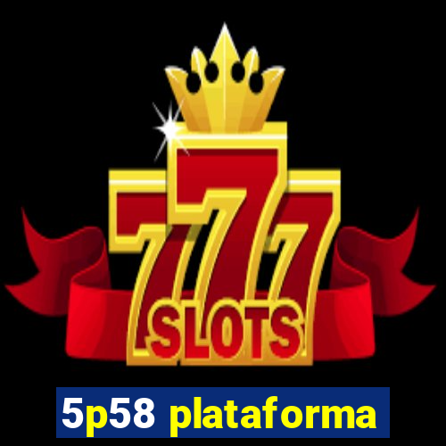 5p58 plataforma